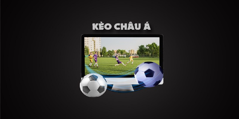 Khái niệm về kèo châu Á là gì